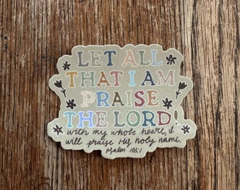 Let All That I Am Praise The Lord! Psalm 103:1 Sticker