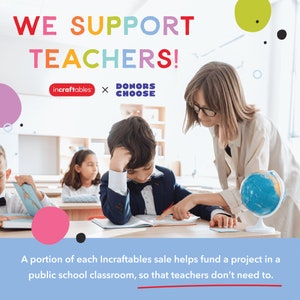 May include: Image promoting support for teachers, featuring the text "WE SUPPORT TEACHERS!" in colorful letters. The image includes the logos of "incraftables" and "DONORS CHOOSE", with a classroom scene of a teacher assisting students. The text states that a portion of sales funds classroom projects.