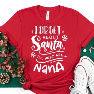 Nana Claus Shirt, Christmas Nana Shirt, Nana Gift For Xmas, Christmas Shirt, Winter T-Shirt, Forget About I&#39;ll Just Ask Nana Shirt
