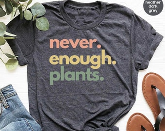 Plant Shirt, Plant Lover Gift, Plant Lover Shirt, Gardening Shirt, Plant T Shirt, Never Enough Plants Shirt, Gardening Gift