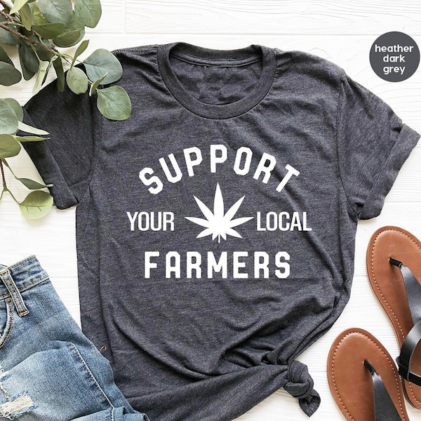 Chemises graphiques unisexes drôles de feuilles de marijuana, cadeaux de marijuana pour les hommes stoner, t-shirt à col rond Soutenez vos agriculteurs locaux contre les mauvaises herbes, cadeaux de stoner