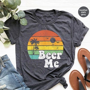 Beer Me Shirt, Beer Lover Shirt, Funny Drinking Shirt, Party Outfit, Summer Party Shirt, Beer T-Shirt, Funny Beer Tee, Alcohol Shirt