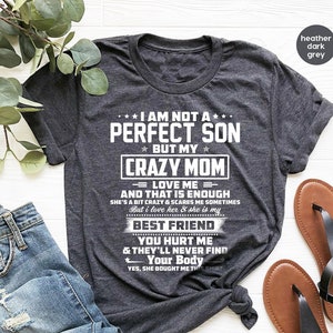 Gift from Mother, Gift for Son, Funny Shirt for Son, I&#39;m not a perfect son but my crazy mom loves me and That is Enough, Crazy Mom Shirt