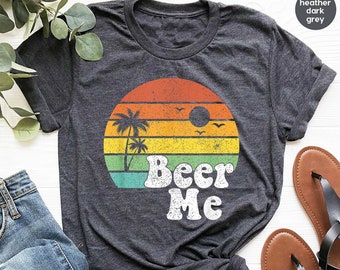 Beer Me Shirt, Beer Lover Shirt, Funny Drinking Shirt, Party Outfit, Summer Party Shirt, Beer T-Shirt, Funny Beer Tee, Alcohol Shirt