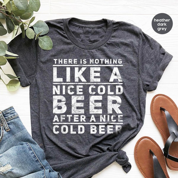 Beer Shirt, Oktoberfest Shirt, Drinking T-Shirt, There Is Nothing Like A Nice Cold Beer After A Nice Cold Beer, Alcohol Shirt, Day Drinker