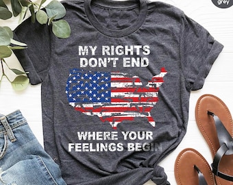 Shirt With Sayings,My Rights Don&#39;t End Where Your Feelings Begin Shirt,Gun Owner Shirt,Patriotic T Shirt,Veteran Shirt,Political T Shirt
