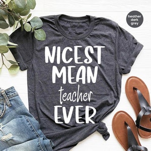 Nicest Mean Teacher Ever T Shirt Teacher Student Gift Nicest Mean Teacher Ever T Shirt Teacher Student Gift