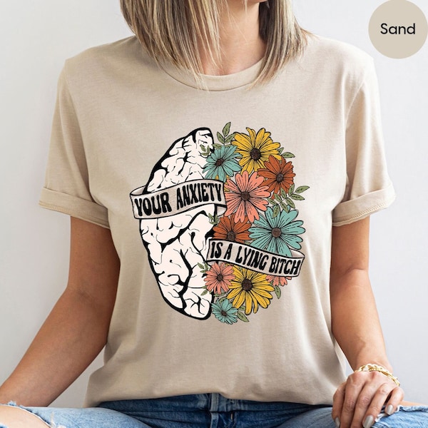 Funny Mental Health Crewneck Sweatshirt, Your Anxiety is a Lying Bitch T Shirt, Flowers Brain Graphic Tees Women, Funny Therapy Saying Shirt