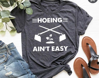 Gardener T Shirt, Plant Lover Shirt, Farmer T Shirt, Hoeing Ain't Easy Shirt, Gift For Gardeners, Botanical Shirt, Gardening Shirt