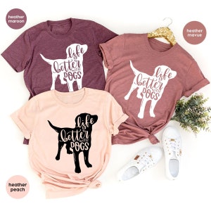Dog Shirts for Women, Dog Mom Tshirts, Dog Love Shirt, Animal Shirt, Dog Mom Life, Gifts for Dog Dad, Life is Better with Dogs Graphic Tees
