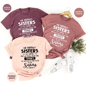Bestie T Shirt, Sister Shirt, We Weren't Sisters By Birth Shirt, Sister Tee, Best Friend Shirt, To Be Sisters By Heart Tee, Best Friend Gift