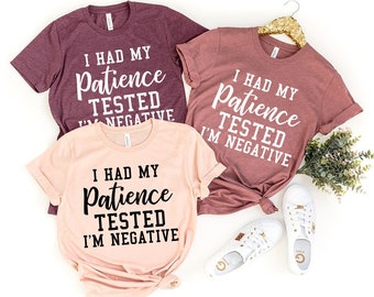 Funny Sarcastic Shirt, Mom Shirt, Women Birthday Gift, Sarcasm T-Shirt, Funny Quote Shirt, My Patience Tested I'm Negative Shirt,