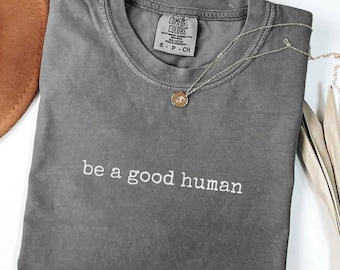 Camiseta gráfica "Be a Good Human" de Comfort Colors®, camiseta con mensaje positivo, camiseta de amabilidad, regalo motivacional para ella