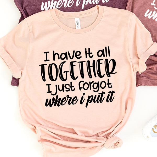 Camiseta "Todo junto, simplemente olvidé dónde lo puse", Camiseta con frase sarcástica, Camiseta con cita divertida, Camiseta "Vida de mamá", Camiseta "No me acuerdo"