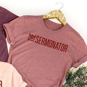 Christian Apparel, Pastor Shirt, Preacher Gifts, The Sermonator T-Shirt