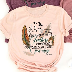 Bible Verse Shirt, Christian Graphic Tees For Women, He Will Cover You With His Feathers and Under His Wings You Will Find Refuge Psalm 91 4
