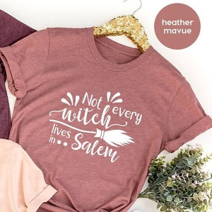 Not Every Witch Lives In Salem Shirt, Women Halloween Shirt, Witchy Shirt, Funny Halloween T-Shirt, Sisters Shirt, Feminist Shirt