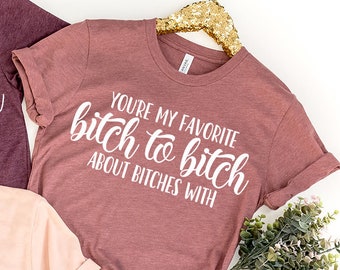 Besties T Shirt, Best Friend Forever Gift, Bitch To Bitch About Bitches With Shirt, Sorority Sister Shirt, Bestie Gift