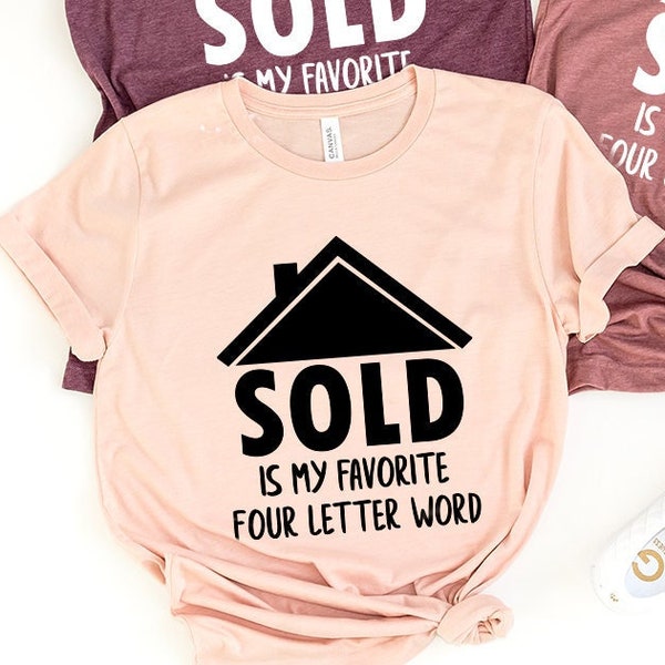 Real Estate Shirt, Real Estate T-Shirt, Funny Investor Shirt, Sold Is My Favorite 4 Letter Word Shirt, Investor Shirt, Home Seller Shirt