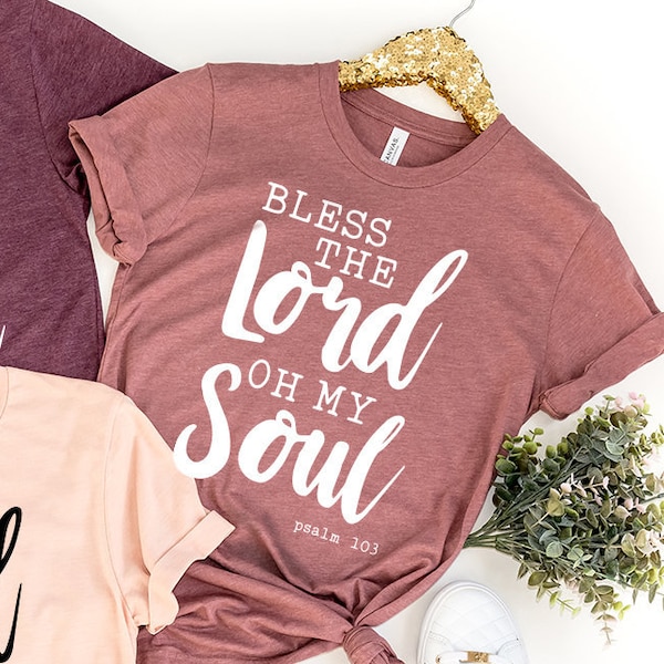 Faith T-Shirt, Psalm 103 Quote Shirt, Christian Shirt, Bible Shirt, Bless The Lord Oh My Soul Shirt, Christianity Tee, Thanksgiving Tee