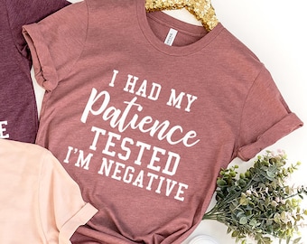 Funny Patience T-Shirt, Mom Quote Shirt,  No Patience Shirt, Funny Saying Tee, Mom Gift Shirt,  Style Shirt, Sarcasm Tee