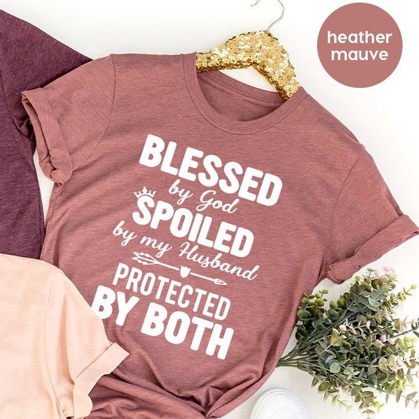 Blessed T Shirt, Gift For Wife, Blessed By God Spoiled By My Husband Protected By Both Shirt, Wife Shirt,Mothers Day Shirt,Matching Shirt