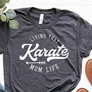 Living That Karate  Shirt, Sport Mom Shirt, Mama Shirt, Mom Shirt, Gift For Mom, Mama T-Shirt, Mothers Day Shirt