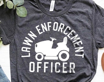 Gardener Dad Shirt, Lawn Enforcement Officer Shirt, Dad T-Shirt, Lawn Guy Shirt, Retired Dad Shirt, Lawn ranger Shirt, Gift For Dad