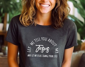 Christian T-shirts, Jesus Shirt, Inspirational Shirt, Let Me Tell You About My Jesus Shirt, Religious Shirt, Bible Verse Shirt, Faith Tshirt