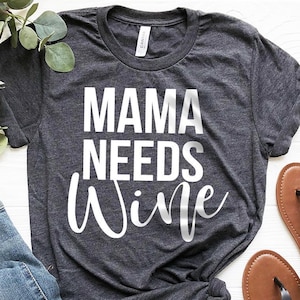 Mama Needs Wine Shirt, Wine Shirt, Wine Lover Shirt, Wine Tee, Funny Wine Shirt, Drinking Shirt, Wine Tshirt