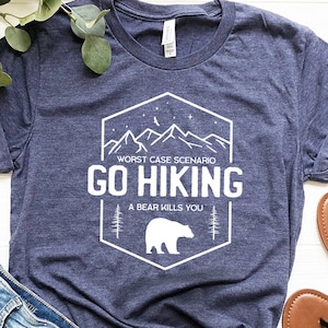 Hiking Shirt, Camping Shirt, Go Hiking Bear Kills You, Mountain Shirt, Adventure Shirt, Travel Shirt, Outdoor Shirt,  Nature Lover Shirt