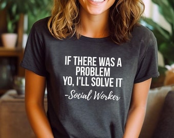 If You Got A Problem Yo I'll Solve It Shirt Social, Social Worker Shirt, Social Worker Gift, Funny Social Worker Tee, Social Work