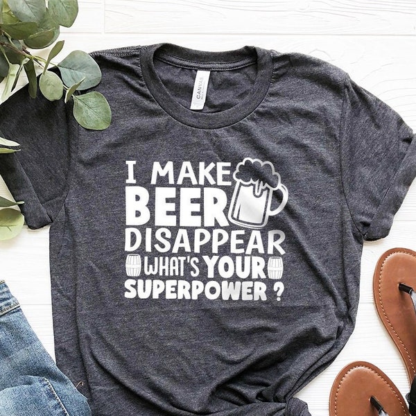 Funny Beer Tshirt, Beer Lover Shirt, Beer Shirt, I Make Beer Disappear What's Your Superpower Shirt, Funny Drinking Gift, Beer Graphic Tee