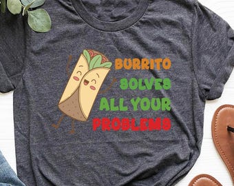 Funny Burrito T-shirt, Burrito Shirt, Burrito Lover Shirts, Cinco De Mayo, Funny Foodie Shirt, Mexican Food Shirt, Burrito Graphic Shirt