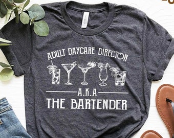 Funny Bartending T-Shirt, Bartender Shirt, Bartender Gift, Barista Shirt, Barmen Tee, Adult Daycare Director A.K.A The Bartender T Shirt