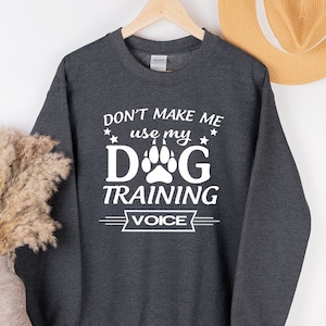 Dog Trainer Sweatshirt, Funny Dog Sweatshirt, Dog Dad Sweatshirt, Dog Training Voice Shirt, Dog Sweatshirt, Dog Lover Sweatshirt for Women
