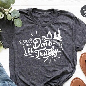 Environmental Activist TShirt, Support Recycling Shirt, Earth Days Shirt, Don&#39;t Be Trashy Shirt, Gift For Friend