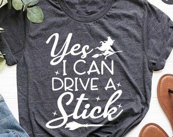 Yes I Can Drive A Stick Shirt, Funny Halloween Shirt, Halloween Shirt For Women, Witch Shirt, Halloween Party Shirt, Halloween Gift