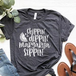 Margarita Shirt,Funny Summer Shirt,Tequila Shirt,Chippin Dippin Margarita Sippin Shirt,Funny Drinking Shirt,Cinco De Mayo Shirt