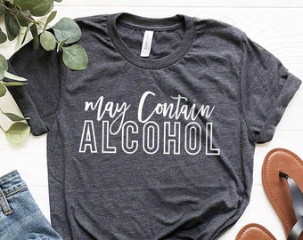 May Contain Alcohol Shirt, Alcohol Shirt, Day Drink Shirt, Drinking Party Shirt, Funny Alcohol Shirt, Drinking Shirt, Alcoholic Shirt