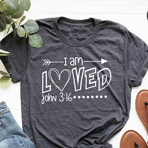 Christian T Shirt,Religious Shirt,Jesus Shirt,I Am Loved John 3:16 Shirt,Loved Shirt,Inspirational Shirt, Christian Shirts