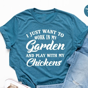 Gardening Shirt, Moms Life  Shirt, Plants Shirt,  I Just Want To Work My Garden And Play With My Chickens Shirt, Chickens Farmer Shirt