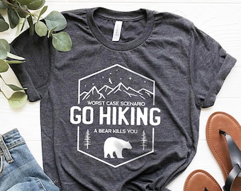 Hiking Shirt, Camping Shirt, Go Hiking Bear Kills You, Mountain Shirt, Adventure Shirt, Travel Shirt, Outdoor Shirt,  Nature Lover Shirt