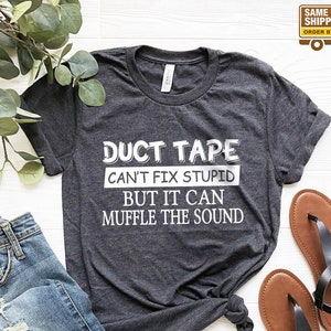 Sarcastic Shirts, Duct Tape Shirt, Funny Guys T-Shirt, Funny Women Shirt, Can't Fix Stupid Shirt, Funny Shirt, Sarcasm Women Tee