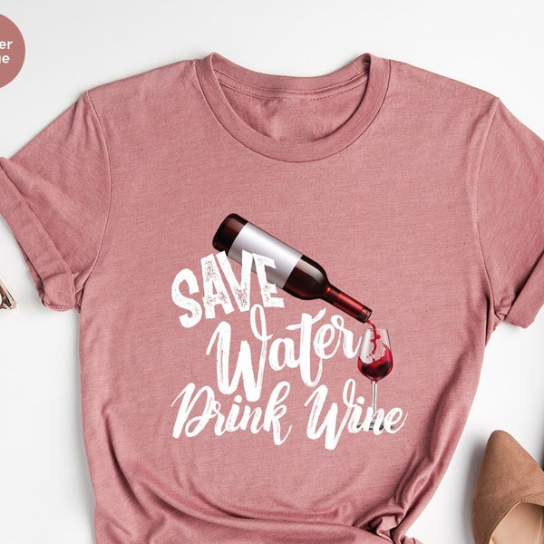 Save Water Drink Wine Shirt, Custom Bachelorette Party Shirts, Wine Graphic Tee, Best Wine Shirt, Alcohol Shirt, Women Wine Shirt Design