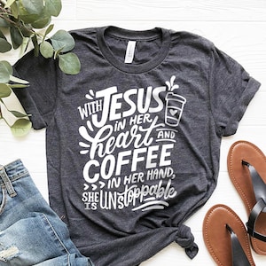 Jesus And Cofee Shirt, Coffee Shirt, Jesus Shirt, Jesus Love T-Shirt, Coffee Lover Shirt, With Jesus In Her Heart And Coffee In Her Hand