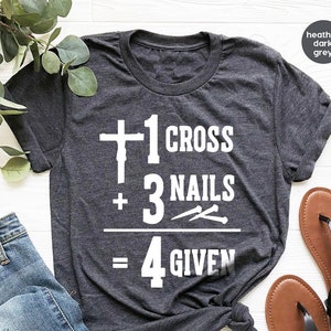 Jesus Shirt, Christian T-Shirt, 1 Cross 3 Nails 4 Given Shirt, Easter Shirt, Religious Shirt, Faith Shirt, Be Kind Shirt