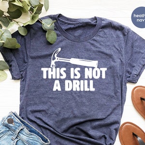 Dad Joke Shirt, This Is Not A Drill Shirt, Funny Hammer Shirt, Fathers Day Shirt, Shirt For Dad, Handyman Hammer Shirt, Humor Carpenter Tee