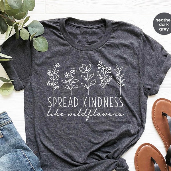 Kindness Shirt, Inspirational Shirt, Kind Shirt, Be Kind Shirt, Flower Shirt, Spread Kindness Shirt, Motivational Shirt, Shirts For Women