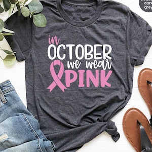 Breast Cancer Shirt, Cancer Shirt, Cancer Support Shirt, Breast Cancer Month, Cancer Awareness Shirt, October Shirt, In October We Wear Pink